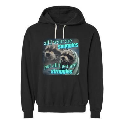 All I Want Are Snuggles But All I Get Are Struggles Raccoon Word Art Meme Garment-Dyed Fleece Hoodie