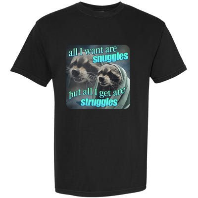 All I Want Are Snuggles But All I Get Are Struggles Raccoon Word Art Meme Garment-Dyed Heavyweight T-Shirt