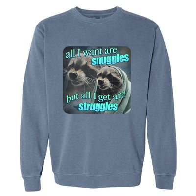 All I Want Are Snuggles But All I Get Are Struggles Raccoon Word Art Meme Garment-Dyed Sweatshirt