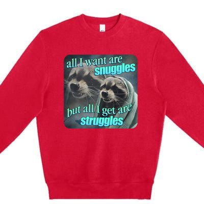 All I Want Are Snuggles But All I Get Are Struggles Raccoon Word Art Meme Premium Crewneck Sweatshirt