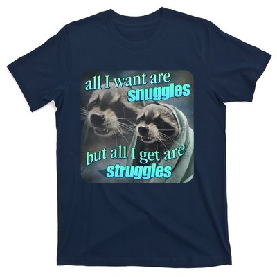 All I Want Are Snuggles But All I Get Are Struggles Raccoon Word Art Meme T-Shirt