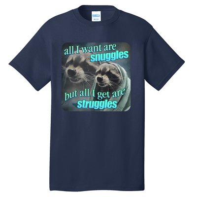 All I Want Are Snuggles But All I Get Are Struggles Raccoon Word Art Meme Tall T-Shirt