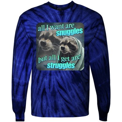 All I Want Are Snuggles But All I Get Are Struggles Raccoon Word Art Meme Tie-Dye Long Sleeve Shirt