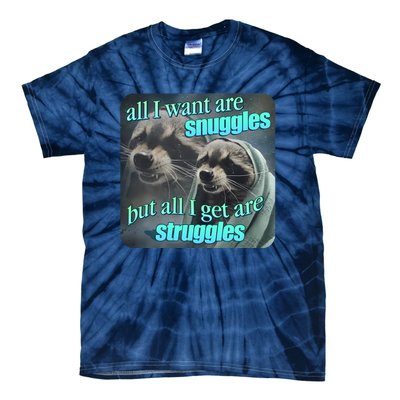 All I Want Are Snuggles But All I Get Are Struggles Raccoon Word Art Meme Tie-Dye T-Shirt