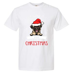 All I Want For Christmas Is A Pug Dog Santa Reindeer Meaningful Gift Garment-Dyed Heavyweight T-Shirt