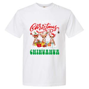 All I Want For Xmas Is A Chihuahua Three Santa Reindeer Dogs Gift Garment-Dyed Heavyweight T-Shirt