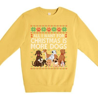 All I Want For Christmas Is More Dogs Ugly Xmas Sweater Gift Premium Crewneck Sweatshirt