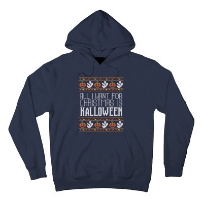 All I Want For Christmas Is Halloween Ugly Sweater Holiday Hoodie