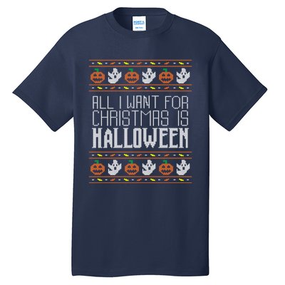 All I Want For Christmas Is Halloween Ugly Sweater Holiday Tall T-Shirt