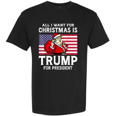 All I Want For Christmas Is Trump For President Trump Back Garment-Dyed Heavyweight T-Shirt