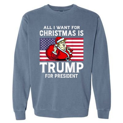 All I Want For Christmas Is Trump For President Trump Back Garment-Dyed Sweatshirt