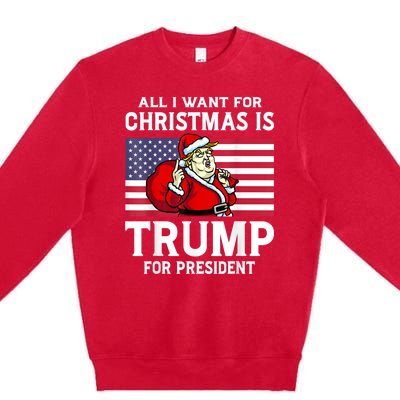 All I Want For Christmas Is Trump For President Trump Back Premium Crewneck Sweatshirt