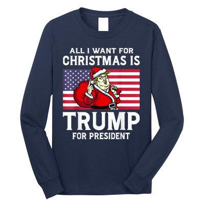 All I Want For Christmas Is Trump For President Trump Back Long Sleeve Shirt