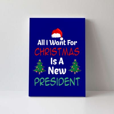 All I Want For Christmas Is A New President Great Gift Canvas