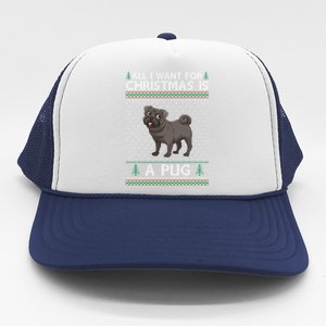 All I Want For Christmas Is A Pug Dog Ugly Xmas Holiday Gift Trucker Hat