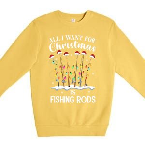 All I Want For Christmas Is Fishing Rods Funny Merry Fishmas Meaningful Gift Premium Crewneck Sweatshirt