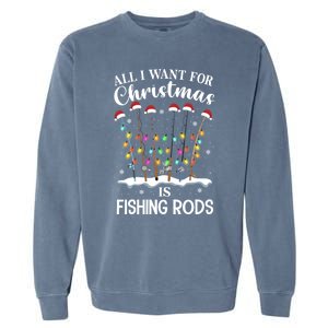 All I Want For Christmas Is Fishing Rods Funny Merry Fishmas Meaningful Gift Garment-Dyed Sweatshirt