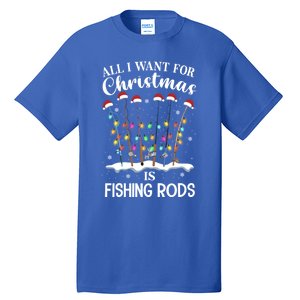 All I Want For Christmas Is Fishing Rods Funny Merry Fishmas Meaningful Gift Tall T-Shirt