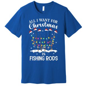 All I Want For Christmas Is Fishing Rods Funny Merry Fishmas Meaningful Gift Premium T-Shirt