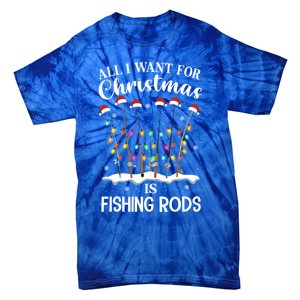 All I Want For Christmas Is Fishing Rods Funny Merry Fishmas Meaningful Gift Tie-Dye T-Shirt