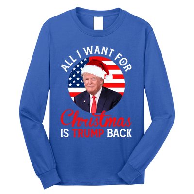 All I Want For Christmas Is Trump Back And New President Gift Long Sleeve Shirt