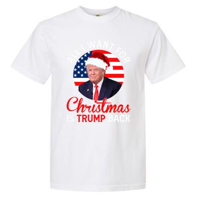 All I Want For Christmas Is Trump Back And New President Gift Garment-Dyed Heavyweight T-Shirt