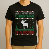 All I Want for Xmas is a Moose Ugly Christmas Sweater T-Shirt