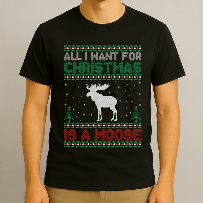All I Want for Xmas is a Moose Ugly Christmas Sweater T-Shirt