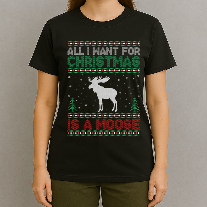 All I Want for Xmas is a Moose Ugly Christmas Sweater T-Shirt
