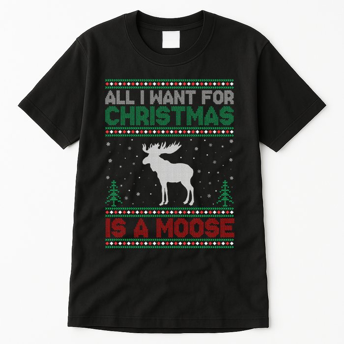 All I Want for Xmas is a Moose Ugly Christmas Sweater Tall T-Shirt