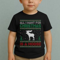 All I Want for Xmas is a Moose Ugly Christmas Sweater Toddler T-Shirt