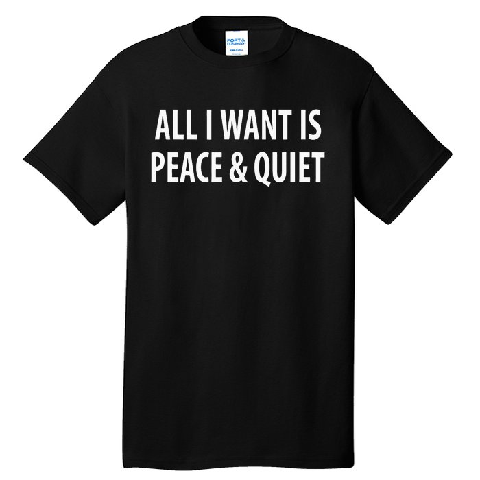 All I Want Is Peace & Quiet Tall T-Shirt