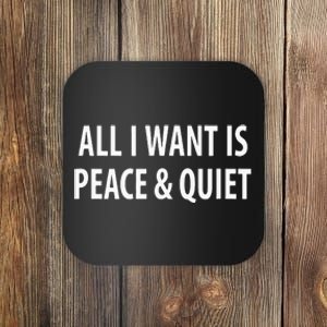 All I Want Is Peace & Quiet Coaster