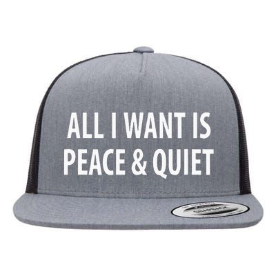 All I Want Is Peace & Quiet Flat Bill Trucker Hat