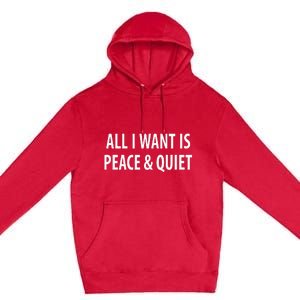 All I Want Is Peace & Quiet Premium Pullover Hoodie