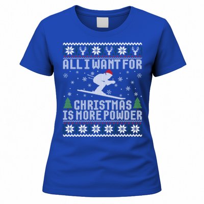 All I Want Is More Powder Ski Lover Skiing Ugly Christmas Gift Women's T-Shirt