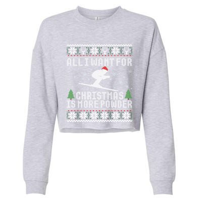 All I Want Is More Powder Ski Lover Skiing Ugly Christmas Gift Cropped Pullover Crew