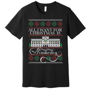 All I Want For Christmas Is Pemberley Austen Ugly Meme Premium T-Shirt