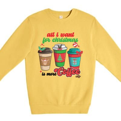 All I Want For Christmas Is More Coffee Funny Christmas Gift Premium Crewneck Sweatshirt