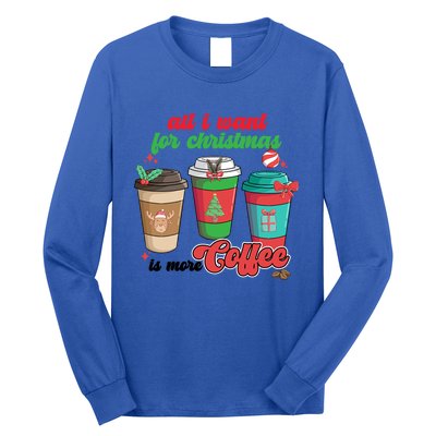 All I Want For Christmas Is More Coffee Funny Christmas Gift Long Sleeve Shirt