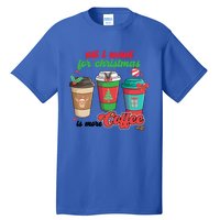 All I Want For Christmas Is More Coffee Funny Christmas Gift Tall T-Shirt