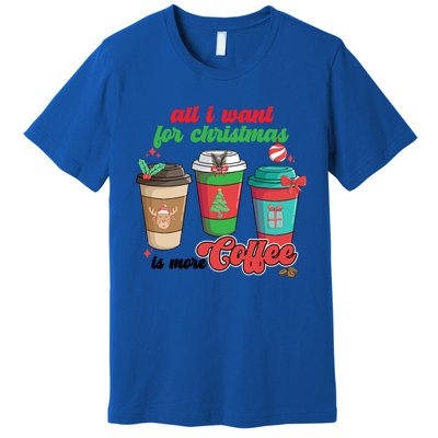 All I Want For Christmas Is More Coffee Funny Christmas Gift Premium T-Shirt