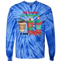 All I Want For Christmas Is More Coffee Funny Christmas Gift Tie-Dye Long Sleeve Shirt