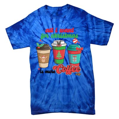 All I Want For Christmas Is More Coffee Funny Christmas Gift Tie-Dye T-Shirt