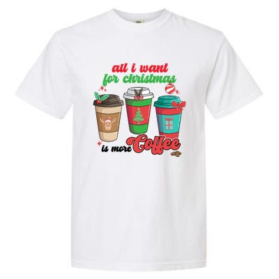 All I Want For Christmas Is More Coffee Funny Christmas Gift Garment-Dyed Heavyweight T-Shirt