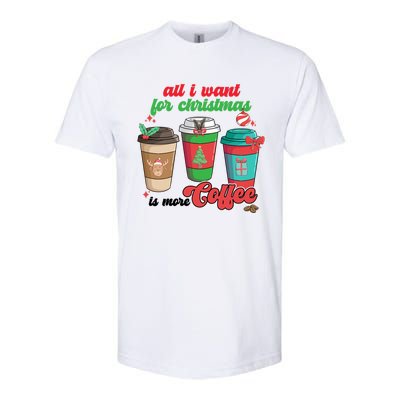 All I Want For Christmas Is More Coffee Funny Christmas Gift Softstyle CVC T-Shirt