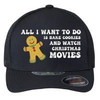 All I Want To Do Is Bake Cookies And Watch Christmas Movies Pullover Hoodie Flexfit Unipanel Trucker Cap