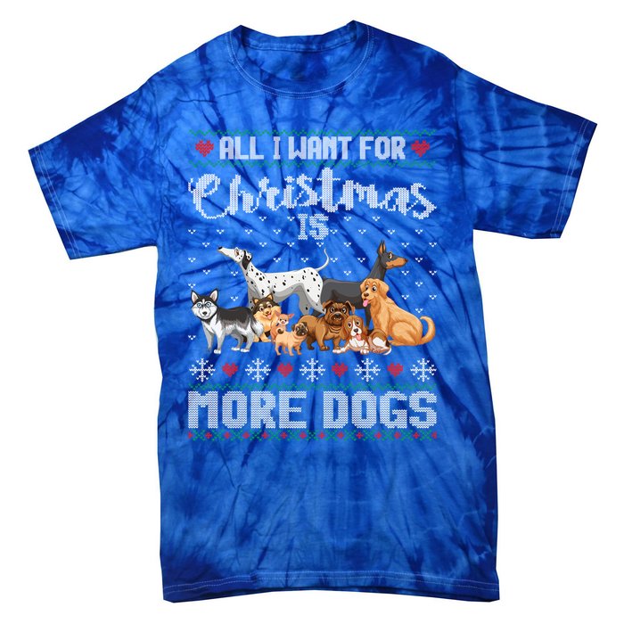 All I Want For Christmas Is More Dogs Ugly Xmas Sweater Gift Tie-Dye T-Shirt