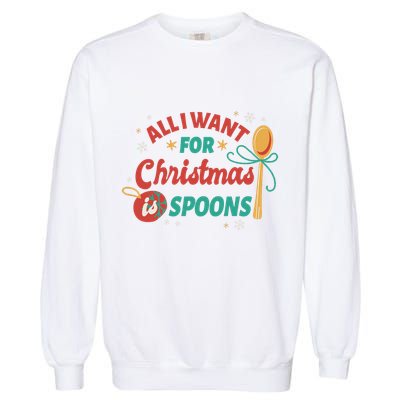 All I Want For Christmas Is Spoons Funny Garment-Dyed Sweatshirt