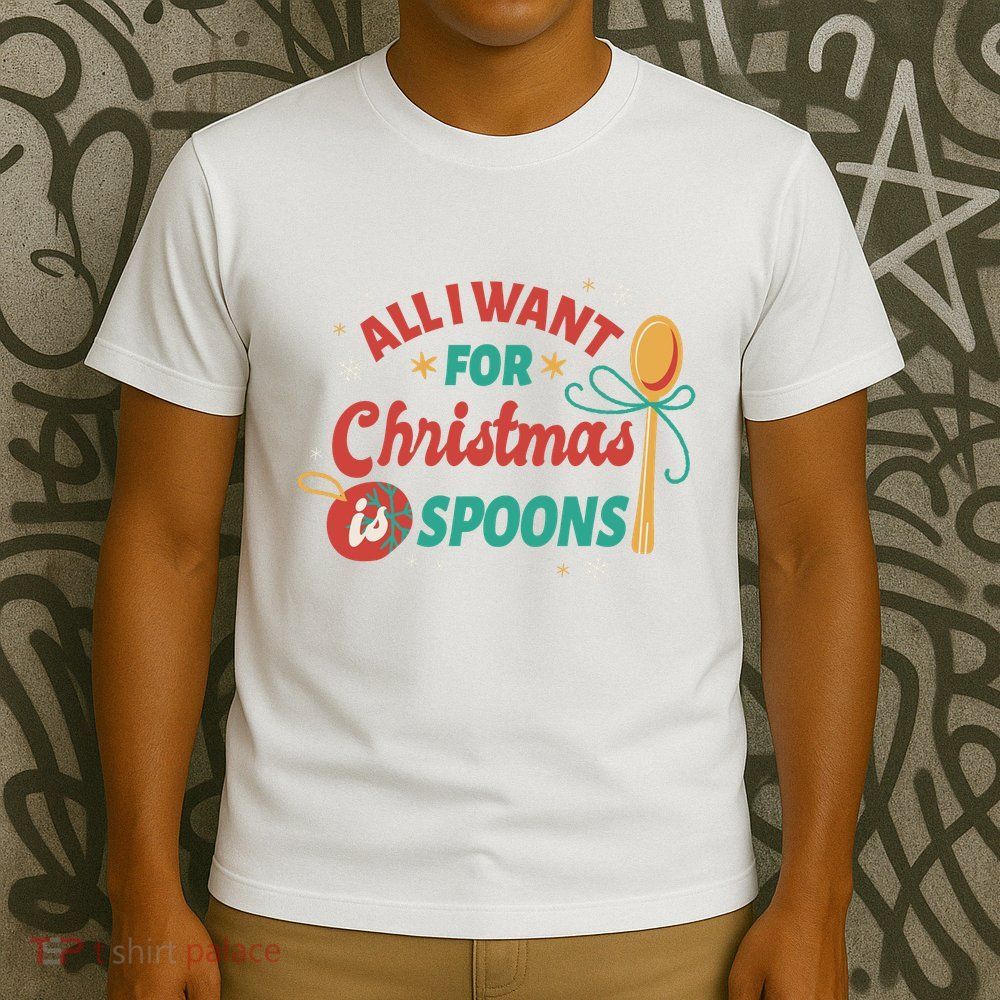 All I Want For Christmas Is Spoons Funny T-Shirt
